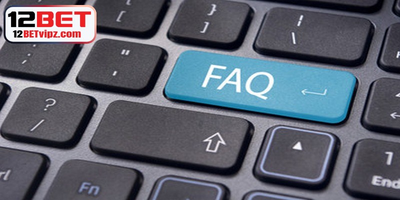 Câu hỏi thường gặp về link vào 12BET